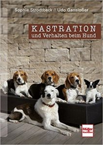  Kastration und Verhalten beim Hund. Sophie Strodtbeck, Udo Gansloßer. Müller Rüschlikon Verlag.