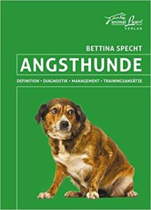  Angsthunde. Definition, Diagnostik, Management, Trainingsansätze. Bettine Specht. animal learn Verlag.